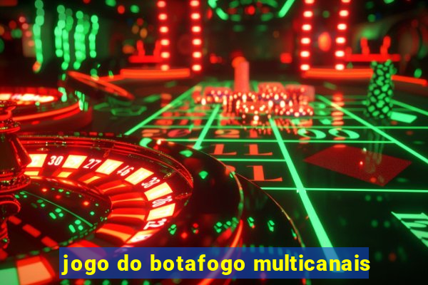 jogo do botafogo multicanais